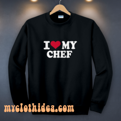 I Love My Chef Sweatshirt