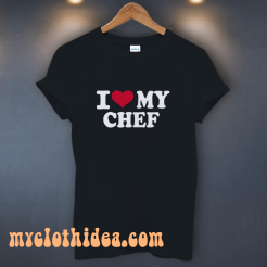 I Love My Chef T-Shirt