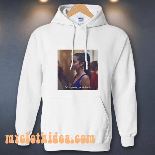 Euphoria TV Show Bitch You're My Soulmate Hoodie