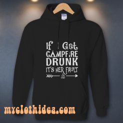 If I get campfire drunk it’s her fault camping outdoor hoodie
