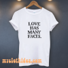 LOVE HAS MANY FACES T-SHIRT