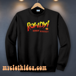 Rowdy Ronda Rousey Sweatshirt