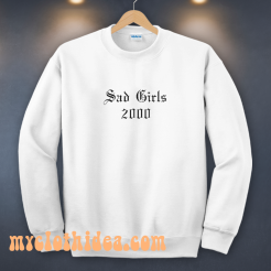 Sad Girls 2000 Sweatshirt