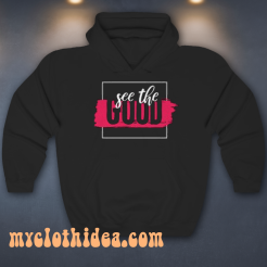 See The Good Inspirational Hoodie