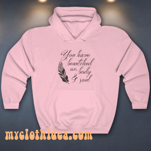 You Have Bewitched Me Hoodie