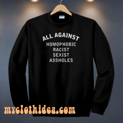 All-Against-Homophobic-Racist-Sexist-SWEATSHIRT