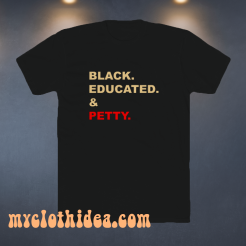 Black-Educated-And-Petty-Adult T-Shirt