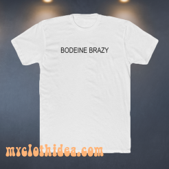 Bodeine brazy t shirt