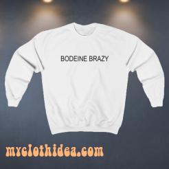 Bodeine brazy t sweatshirt