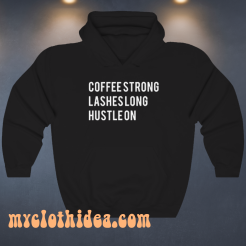 Coffee strong lashes long hustle on hoodie
