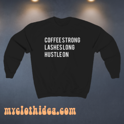 Coffee strong lashes long hustle on sweatshirt