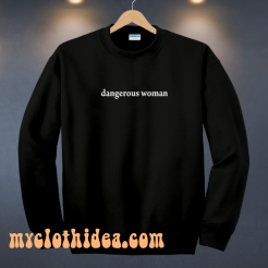 Dangerous women sweatshirt