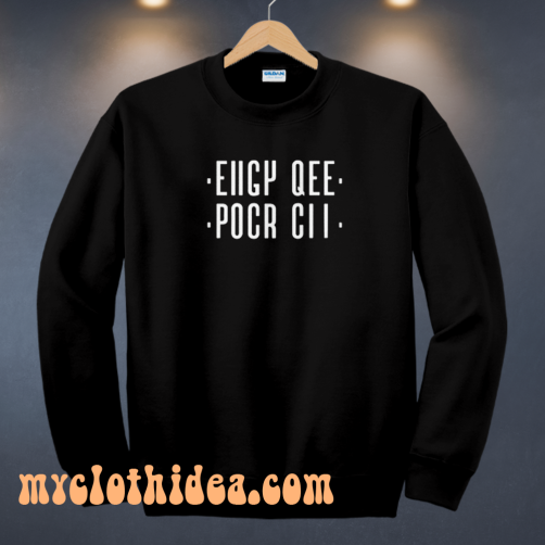 Eiigy-Qee-Pocr-Cii Sweatshirt