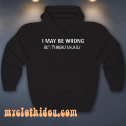 I MAY BE WRONG unisex hoodie