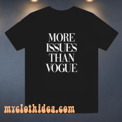 More issues than vogue t shirt