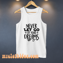 Never Let Go Of Your Dreams tanktop