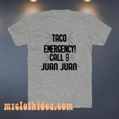 Taco Emergency Call 9 Juan Juan T-Shirt