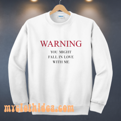 Warning You Might Fall In Love With Me Sweatshirt