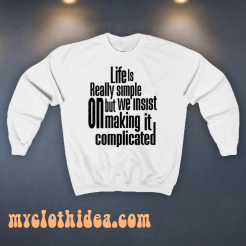 Sweatshirt Quote Life Is