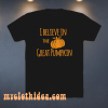 I believe in the great pumpkin funny halloween t-shirt