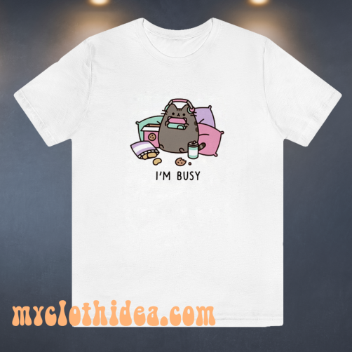 I m busy t-shirt