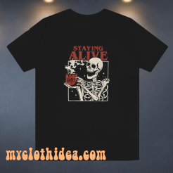 Staying Alive Coffee T Shirt