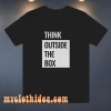 Think Outside The Box T-shirt