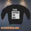 Think Outside The Box sweatshirt