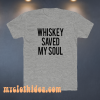 Whiskey Saved My Soul T-Shirt