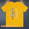 Go your own way t-shirt