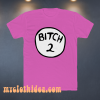 Bitch 2 pink T Shirt