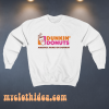 Dunkin donuts america runs on dunkin Sweatshirt