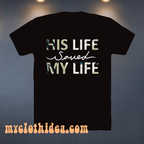 His Life Saved my Life T-Shirt