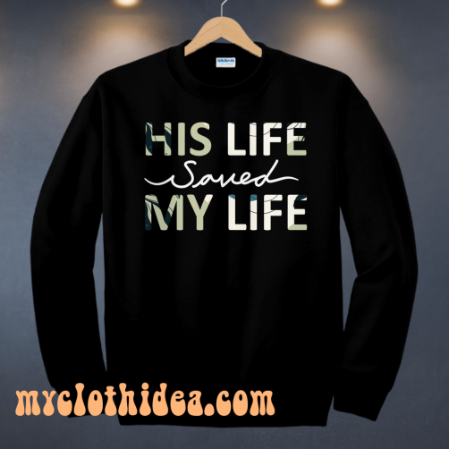 His Life Saved my Life sweatshirt