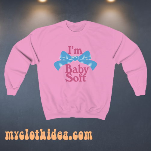 I'm Baby Soft Sweatshirt