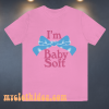 I'm Baby Soft T-Shirt