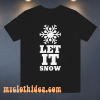 LET IT SNOW T Shirt