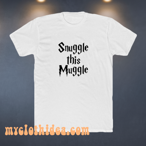 Snuggle this muggle tshirt