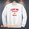 Love me forever or never sweatshirt