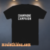 Champagne Campaign T Shirt