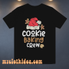 Cookie Baking Crew T Shirt