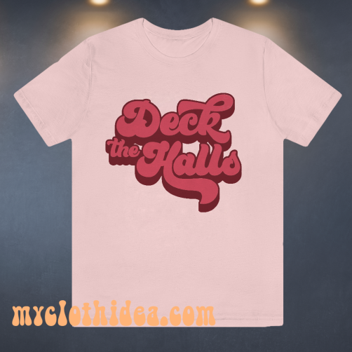 Deck the Halls T Shirt