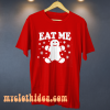 Eat Me T Shirt