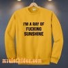 I'm A Ray Of Fucking Sunshine Sweatshirt