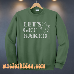 Lets Get Baked Sweatshirt