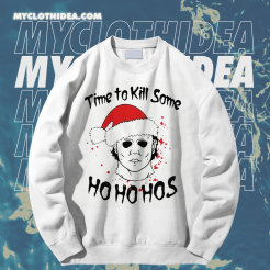 Michael Myers Time To Kill Some Ho Ho Hos Christmas Unisex Sweatshirt TPKJ1