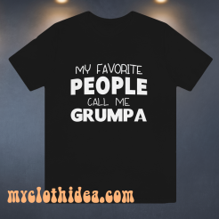 My Favorite People Call Me Grumpa T Shirt