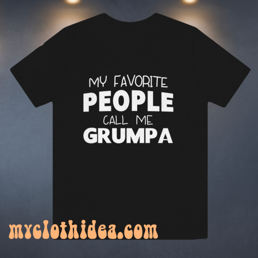 My Favorite People Call Me Grumpa T Shirt