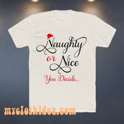 Naughty or Nice You Decide T Shirt