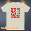 Text Me When It's Christmas T Shirt Back